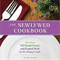 The Newlywed Cookbook: More Than 200 Simple Recipes and Original Meals for the Happy Couple (Paperback, 3, Revised)