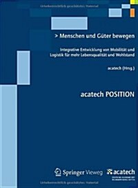 Menschen Und Guter Bewegen: Integrative Entwicklung Von Mobilitat Und Logistik Fur Mehr Lebensqualitat Und Wohlstand (Paperback, 2012)