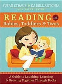 Reading with Babies, Toddlers and Twos: A Guide to Laughing, Learning and Growing Together Through Books (Paperback)