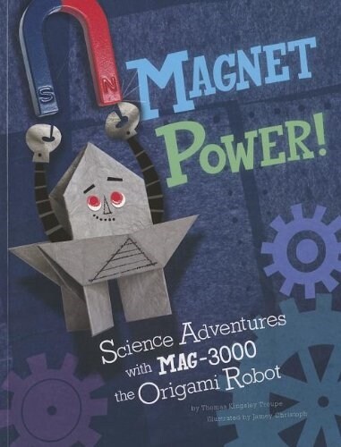 Magnet Power!: Science Adventures with Mag-3000 the Origami Robot (Paperback)