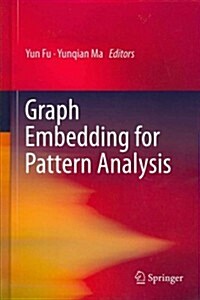 Graph Embedding for Pattern Analysis (Hardcover, 2013)