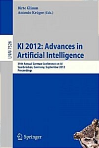 KI 2012: Advances in Artificial Intelligence: 35th Annual German Conference on Ai, Saarbr?ken, Germany, September 24-27, 2012, Proceedings (Paperback, 2012)