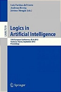 Logics in Artificial Intelligence: 13th European Conference, Jelia 2012, Toulouse, France, September 26-28, 2012, Proceedings (Paperback, 2012)