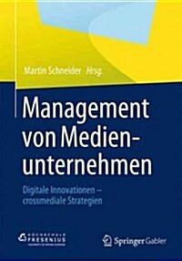 Management Von Medienunternehmen: Digitale Innovationen - Crossmediale Strategien (Paperback, 2013)