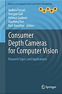 Consumer Depth Cameras for Computer Vision : Research Topics and Applications (Hardcover)