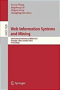 Web Information Systems and Mining: International Conference, Wism 2012, Chengdu, China, October 26-28, 2012, Proceedings (Paperback, 2012)