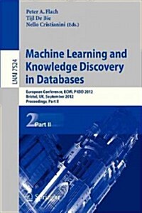 Machine Learning and Knowledge Discovery in Databases: European Conference, Ecml Pkdd 2012, Bristol, UK, September 24-28, 2012. Proceedings, Part II (Paperback, 2012)