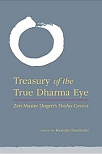 Treasury of the True Dharma Eye: Zen Master Dogens Shobo Genzo (Hardcover)
