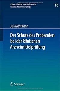 Der Schutz Des Probanden Bei Der Klinischen Arzneimittelpr?ung: Unter Besonderer Ber?ksichtigung Der Haftung Der Beteiligten Und Der Probandenversic (Hardcover, 2013)