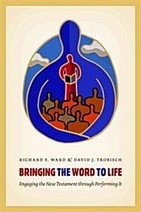 Bringing the Word to Life: Engaging the New Testament Through Performing It (Paperback)