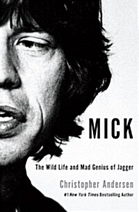 Mick: The Wild Life and Mad Genius of Jagger (Hardcover)