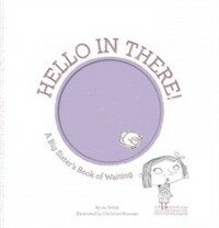 Hello in There!: A Big Sister's Book of Waiting (Hardcover)