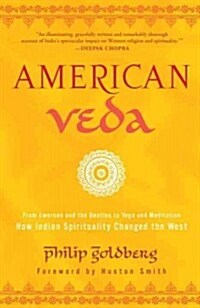 American Veda: From Emerson and the Beatles to Yoga and Meditation--How Indian Spirituality Changed the West (Paperback)
