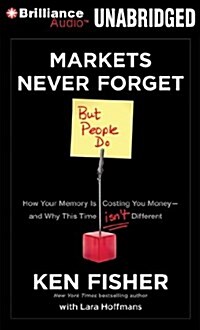 Markets Never Forget (But People Do): How Your Memory Is Costing You Money and Why This Time Isnt Different (Audio CD)