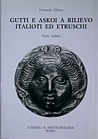 Gutti E Askoi a Rilievo Italioti Ed Etruschi: Teste Isolate (Hardcover)