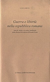 Guerra E Liberta Nella Repubblica Romana: John R. Seeley E Le Radici Intellettuali Della Roman Revolution Di Ronald Syme (Paperback)