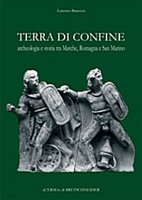 Terra Di Confine: Archeologia E Storia Tra Marche, Romagna E San Marino (Paperback)