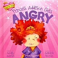 Princess Addison Gets Angry (Library Binding)