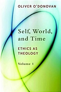 Self, World, and Time: Ethics as Theology, Vol. 1 (Paperback)