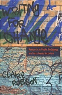 Writing for Change: Research as Public Pedagogy and Arts-Based Activism (Hardcover, 2)