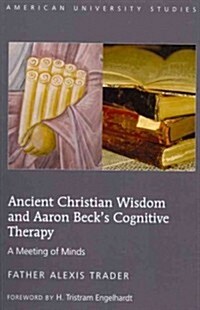 Ancient Christian Wisdom and Aaron Becks Cognitive Therapy: A Meeting of Minds (Paperback, 2, Revised)