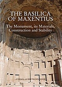 The Basilica of Maxentius: Monument, Materials, Constructions and Stability (Hardcover)