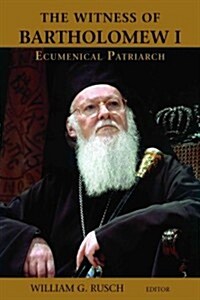 The Witness of Bartholomew I, Ecumenical Patriarch (Paperback)