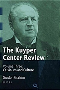 The Kuyper Center Review, Vol 3: Calvinism and Culture (Paperback)