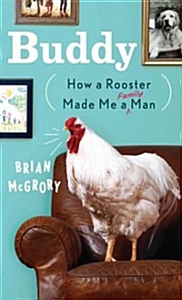 Buddy: How a Rooster Made Me a Family Man (Hardcover)