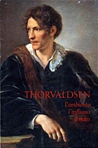 Thorvaldsen: LAmbiente, LInflusso, Il Mito (Paperback)