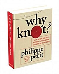 Why Knot?: How to Tie More Than Sixty Ingenious, Useful, Beautiful, Lifesaving, and Secure Knots! [With Rope] (Hardcover)