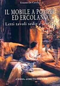 Il Mobile a Pompei Ed Ercolano: Letti, Tavoli, Sedie E Armadi. Contributo Alla Tipologia Dei Mobili Della Prima Eta Imperiale (Hardcover)