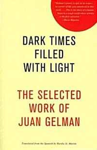 Dark Times Filled with Light: The Selected Work of Juan Gelman (Paperback)