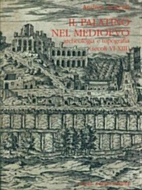 Il Palatino Nel Medioevo: Archeologia E Topografia (Secoli VI - XIII) (Hardcover)