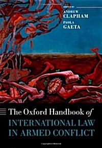 The Oxford Handbook of International Law in Armed Conflict (Hardcover)