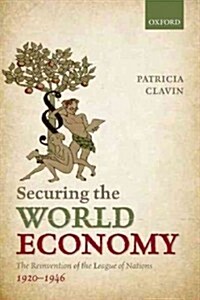 Securing the World Economy : The Reinvention of the League of Nations, 1920-1946 (Hardcover)