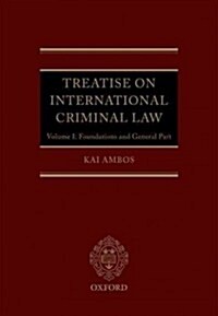 Treatise on International Criminal Law : Volume 1: Foundations and General Part (Hardcover)