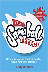 The Snowball Effect : Communication Techniques to Make You Unstoppable (Paperback)