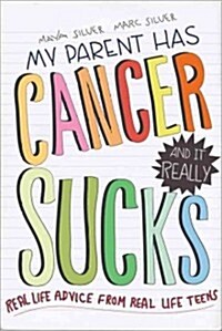 My Parent Has Cancer and It Really Sucks: Real-Life Advice from Real-Life Teens (Paperback)