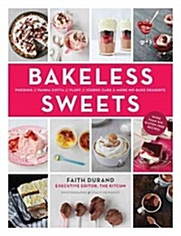 Bakeless Sweets: Pudding, Panna Cotta, Fluff, Icebox Cake, and More No-Bake Desserts (Hardcover)