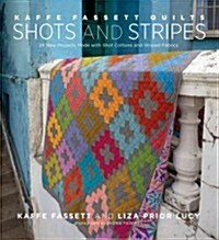 Kaffe Fassett Quilts: Shots & Stripes: 24 New Projects Made with Shot Cottons and Striped Fabrics (Hardcover)