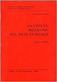 La Civilta Bizantina Dal XII Al XV Secolo: Aspetti E Problemi (Paperback)