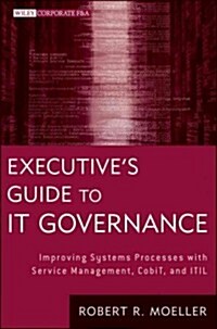 Executives Guide to IT Governance: Improving Systems Processes with Service Management, COBIT, and ITIL                                               (Hardcover)