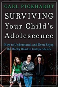 Surviving Your Childs Adolescence: How to Understand, and Even Enjoy, the Rocky Road to Independence (Paperback)