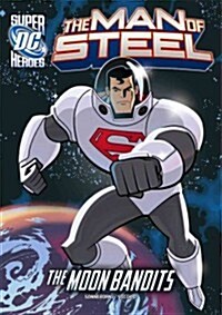 The Man of Steel: Superman vs. the Moon Bandits (Hardcover)