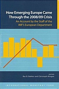 How Emerging Europe Came Through the 2008/09 Crisis: An Account by the Staff of the IMF (Paperback)