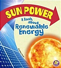 Sun Power: A Book about Renewable Energy (Library Binding)