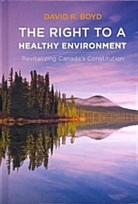 The Right to a Healthy Environment: Revitalizing Canadas Constitution (Hardcover)