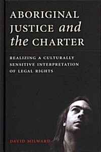 Aboriginal Justice and the Charter: Realizing a Culturally Sensitive Interpretation of Legal Rights (Hardcover)