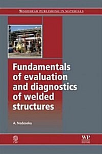 Fundamentals of Evaluation and Diagnostics of Welded Structures (Hardcover)